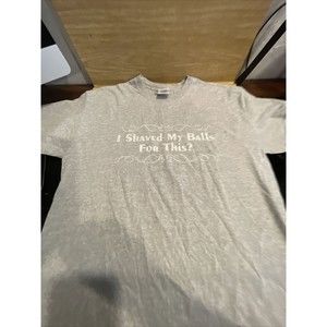 I SHAVED MY BALLS FOR THIS T-SHIRT FUNNY HILARIOUS SARCASTIC 😆 GRAPHIC GRAY MED